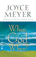 When, God, When?: Learning to Trust in God's Timing 