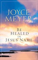 Be Healed in Jesus' Name