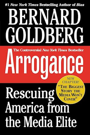 Arrogance: Rescuing America from the Media Elite