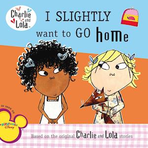 Charlie & Lola I Slightly Want to Go Home