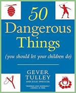 50 Dangerous Things (You Should Let Your Children Do)