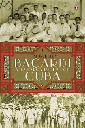 Bacardí Y La Larga Lucha Por Cuba = Bacardi and the Long Fight for Cuba