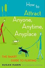 How to Attract Anyone, Anytime, Anyplace