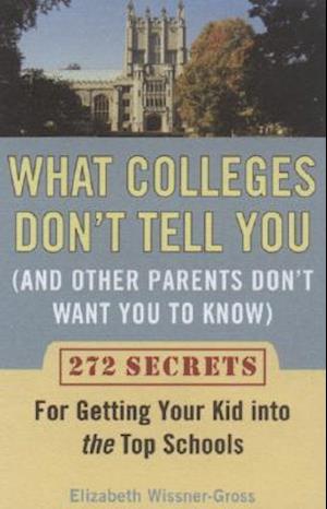 What Colleges Don't Tell You (and Other Parents Don't Want You to Know)