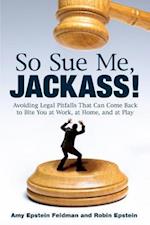 So Sue Me, Jackass!