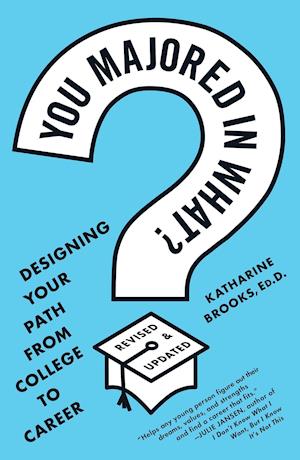 You Majored in What?: Designing Your Path from College to Career