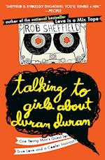 Talking to Girls about Duran Duran: One Young Man's Quest for True Love and a Cooler Haircut