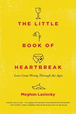 The Little Book of Heartbreak: Love Gone Wrong Through the Ages