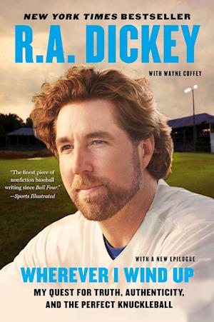 Wherever I Wind Up: My Quest for Truth, Authenticity, and the Perfect Knuckleball