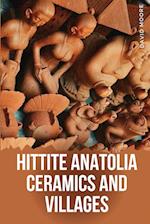 Hittite Anatolia Ceramics and Villages 