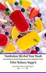 Tumbuhan Herbal Dan Buah Yang Berkhasiat Untuk Memperkuat Sistem Kekebalan Tubuh Edisi Bahasa Inggris