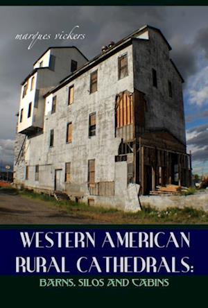 Western American Rural Cathedrals: Barns, Silos and Cabins