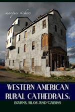 Western American Rural Cathedrals: Barns, Silos and Cabins