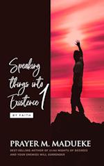 Speaking Things Into Existence by Faith (Book 1)