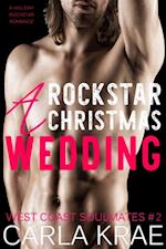 Rockstar Christmas Wedding - A Holiday Rockstar Romance (West Coast Soulmates #2)