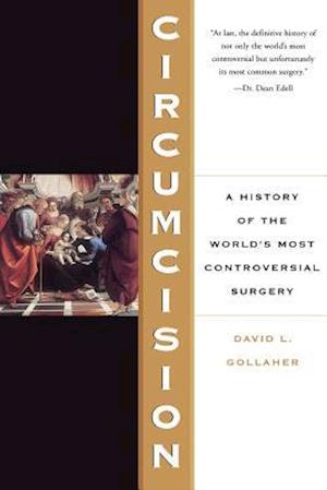 Circumcision: A History Of The World's Most Controversial Surgery