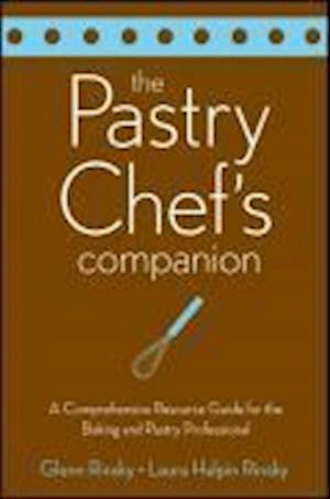 The Pastry Chef's Companion – A Comprehensive Resource Guide for the Baking and Pastry Professional
