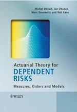 Actuarial Theory for Dependent Risks – Measures, Orders and Models