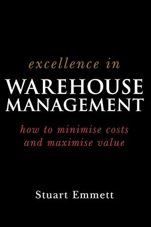 Excellence in Warehouse Management – How to Minimize Costs and Maximise Value