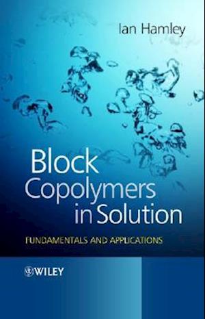 Block Copolymers in Solution – Fundamentals and Applications