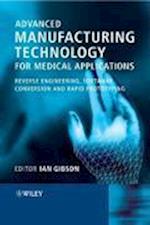 Advanced Manufacturing Technology for Medical Applications – Reverse Engineering, Software Conversion and Rapid Prototyping