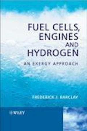 Fuel Cells, Engines and Hydrogen – An Exergy Approach