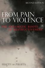 From Pain to Violence – The Traumatic Roots of Destructiveness 2e
