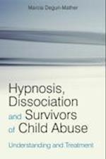 Hypnosis, Dissociation and Survivors of Child Abuse – Understanding and Treatment