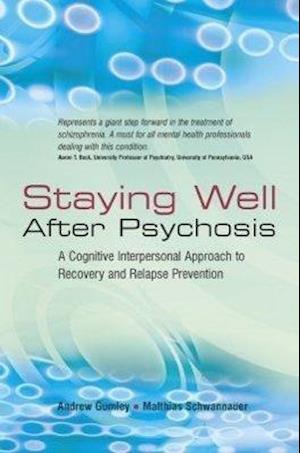 Staying Well After Psychosis – A Cognitive Interpersonal Approach to Recovery and Relapse Prevention