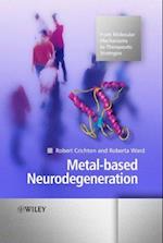 Metal–based Neurodegeneration – From Molecular Mechanisms to Therapeutic Strategies