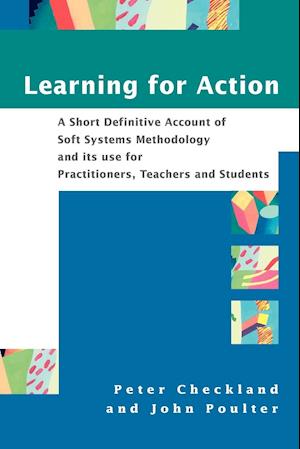 Learning for Action – A Short Definitive Account of Soft Systems Methodology and its use for Practitioners, Teachers and Students