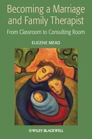 Becoming a Marriage and Family Therapist – From Classroom to Consulting Room