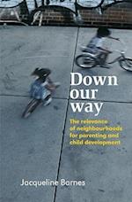 Down Our Way – The Relevance of Neighbourhoods for  Parenting and Child Development