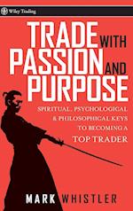 Trade with Passion and Purpose – Spiritual, Psychological and Philosophical Keys to Becoming a  Top Trader