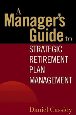 Manager's Guide to Strategic Retirement Plan Management
