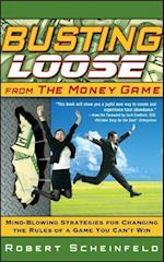 Busting Loose From the Money Game – Mind–Blowing Strategies for Changing the Rules of a Game You Can't Win