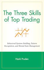 The Three Skills of Top Trading – Behavioral Systems Building, Pattern Recognition and Mental State Management