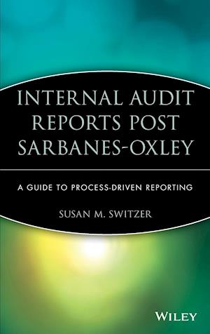 Internal Audit Reports Post Sarbanes–Oxley – A Guide to Process–Driven Reporting