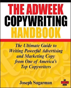 Adweek Copywriting Handbook - The Ultimate Guide to Writing Powerful Advertising and Marketing Copy from One of America's Top Copywriters