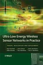 Ultra–Low Energy Wireless Sensor Networks in Practice – Theory, Realization and Deployment