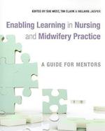 Enabling Learning in Nursing and Midwifery Practice – A Guide for Mentors