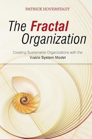 The Fractal Organization – Creating Sustainable Organisations with the Viable System Model