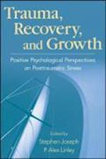 Trauma, Recovery, and Growth – Positive Psychological Perspectives on Posttraumatic Stress