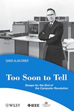 Too Soon to Tell – Essays for the End of the Computer Revolution