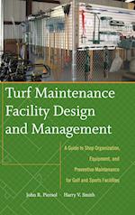 Turf Maintenance Facility Design and Management – A Guide to Shop Organization, Equipment, and Preventive Maintenance for Golf and Sports Facilit