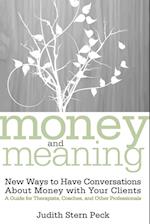 Money and Meaning:  New Ways to Have Conversations  About Money with Your Clients – A Guide for Therapists, Coaches and Other Professionals