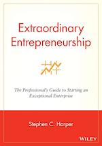 Extraordinary Entrepreneurship – The Professional's Guide to Starting an Exceptional Enterprise