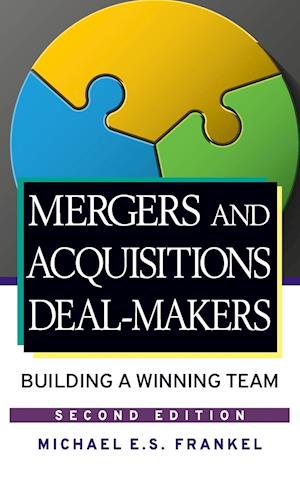 Mergers and Acquisitions Deal–Makers – Building a Winning Team 2e
