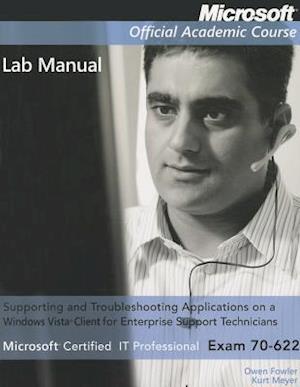 Exam 70-622 Supporting and Troubleshooting Applications on a Windows Vista Client for Enterprise Support Technicians Lab Manual