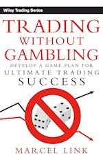 Trading Without Gambling – Develop a Game Plan for Ultimate Trading Success